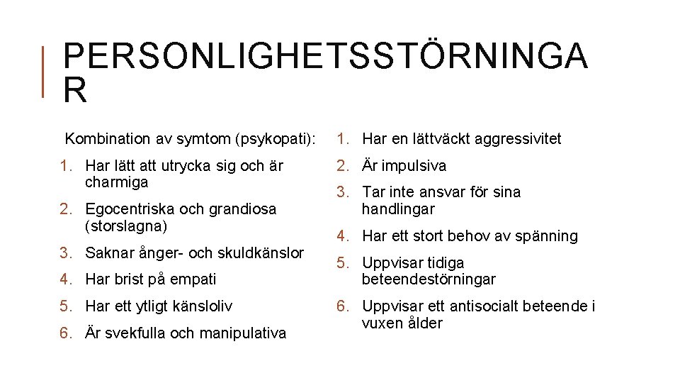 PERSONLIGHETSSTÖRNINGA R Kombination av symtom (psykopati): 1. Har lätt att utrycka sig och är