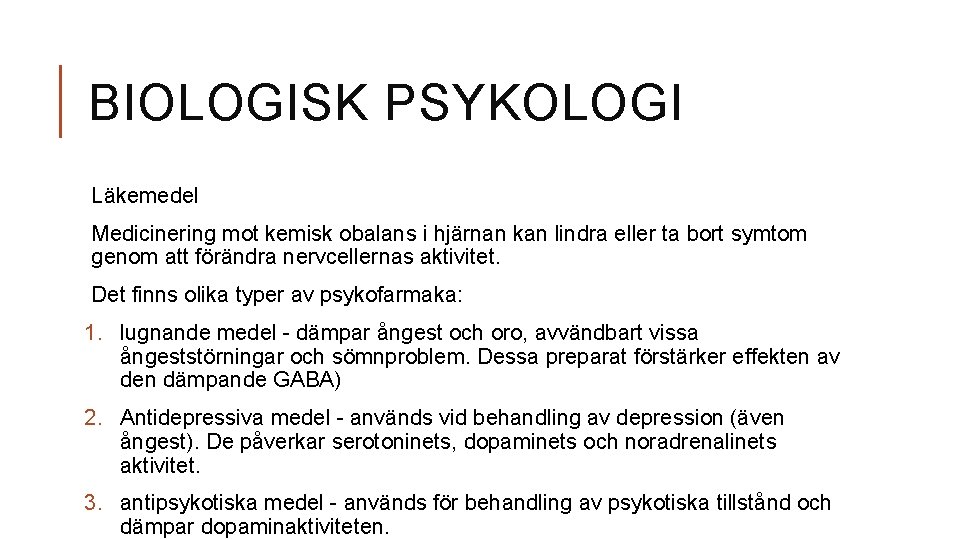 BIOLOGISK PSYKOLOGI Läkemedel Medicinering mot kemisk obalans i hjärnan kan lindra eller ta bort