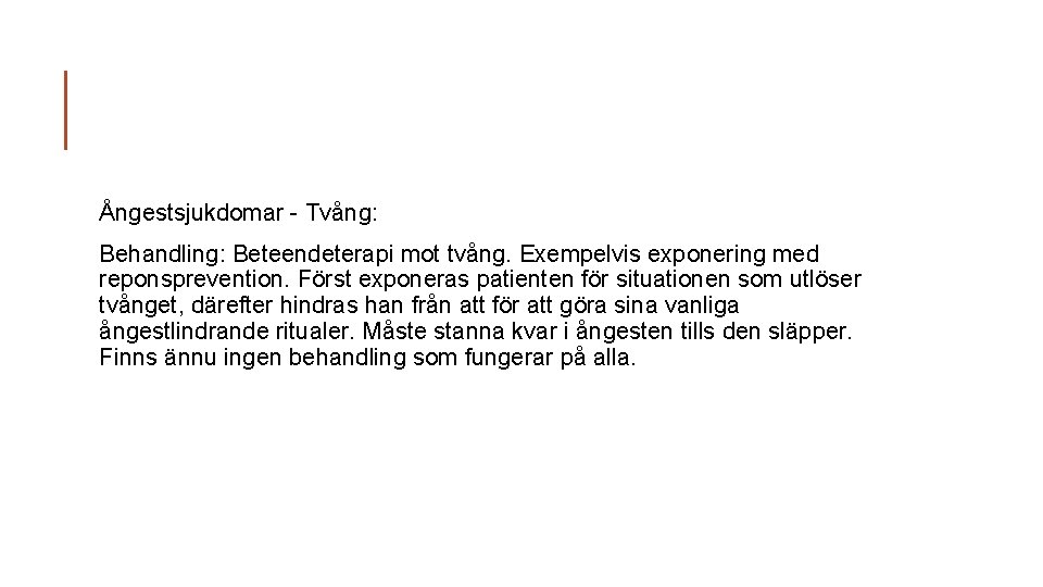 Ångestsjukdomar - Tvång: Behandling: Beteendeterapi mot tvång. Exempelvis exponering med reponsprevention. Först exponeras patienten