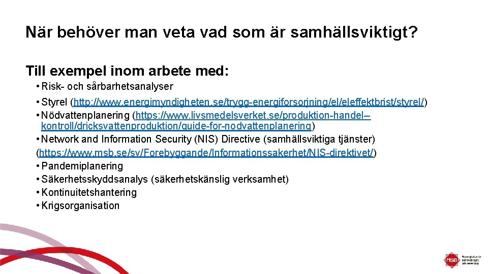 När behöver man veta vad som är samhällsviktigt? Till exempel inom arbete med: •
