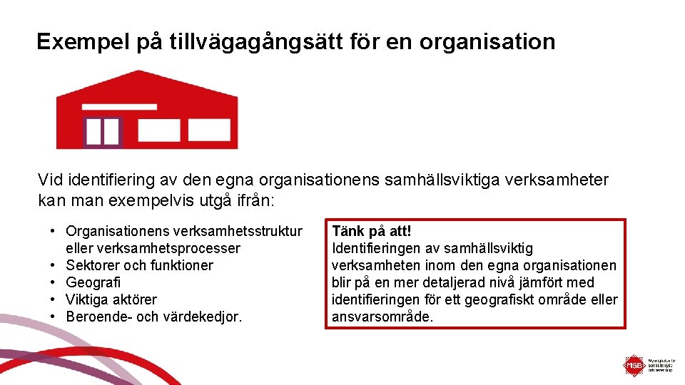 Exempel på tillvägagångsätt för en organisation Vid identifiering av den egna organisationens samhällsviktiga verksamheter