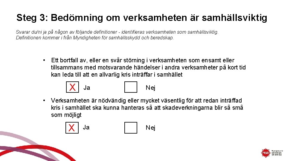 Steg 3: Bedömning om verksamheten är samhällsviktig Svarar du/ni ja på någon av följande