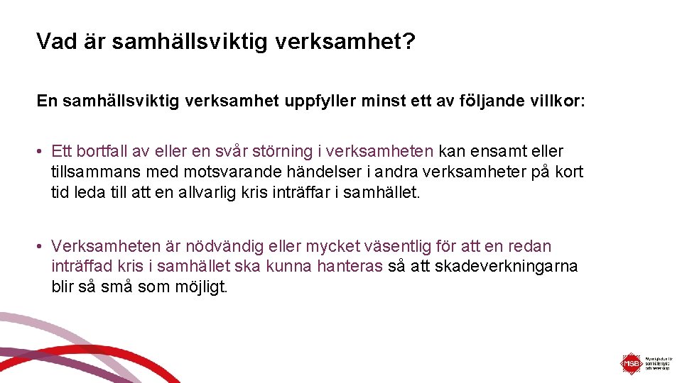 Vad är samhällsviktig verksamhet? En samhällsviktig verksamhet uppfyller minst ett av följande villkor: •