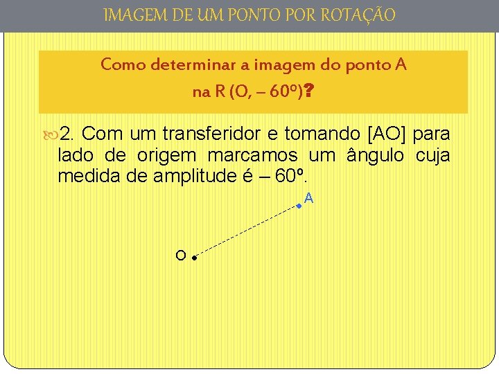 IMAGEM DE UM PONTO POR ROTAÇÃO Como determinar a imagem do ponto A na