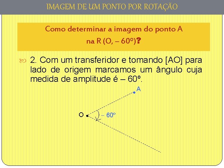 IMAGEM DE UM PONTO POR ROTAÇÃO Como determinar a imagem do ponto A na