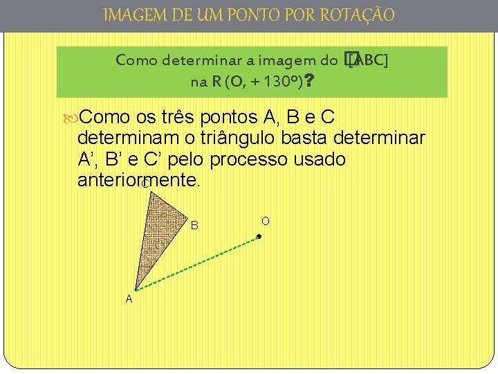 IMAGEM DE UM PONTO POR ROTAÇÃO Como determinar a imagem do � [ABC] na