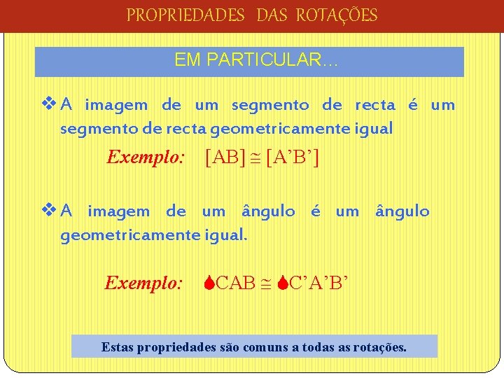 PROPRIEDADES DAS ROTAÇÕES EM PARTICULAR… v A imagem de um segmento de recta é