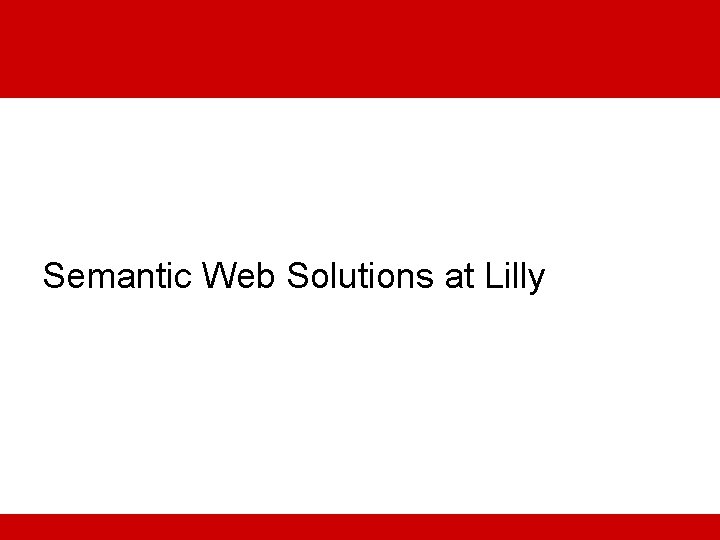 Semantic Web Solutions at Lilly 