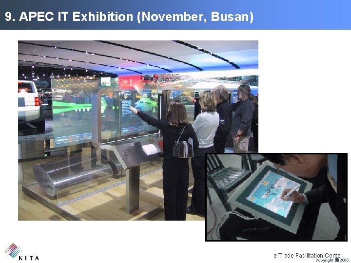 9. APEC IT Exhibition (November, Busan) e-Trade Facilitation Center Copyright ⓒ 2005 