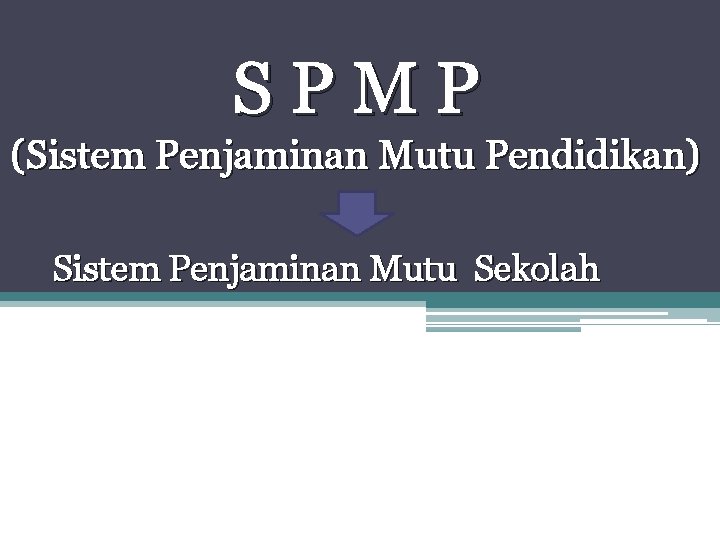 SPMP (Sistem Penjaminan Mutu Pendidikan) Sistem Penjaminan Mutu Sekolah 