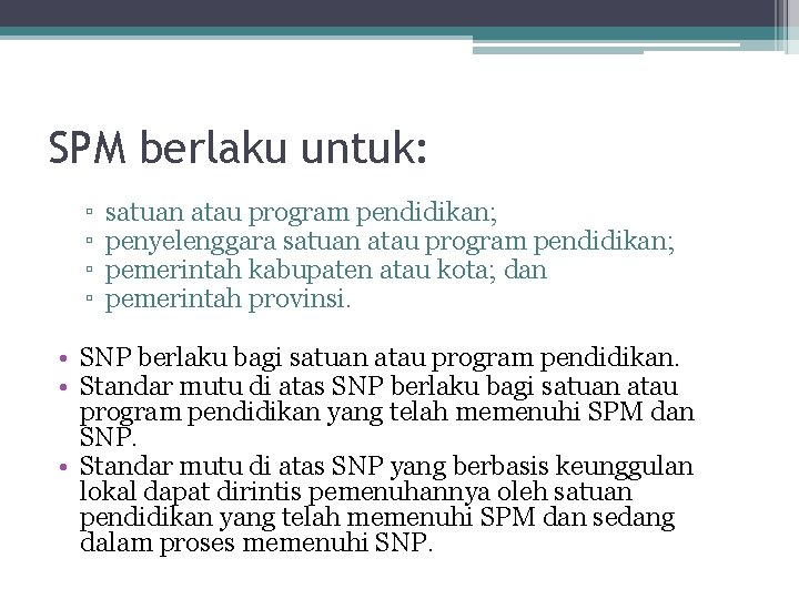 SPM berlaku untuk: ▫ ▫ satuan atau program pendidikan; penyelenggara satuan atau program pendidikan;