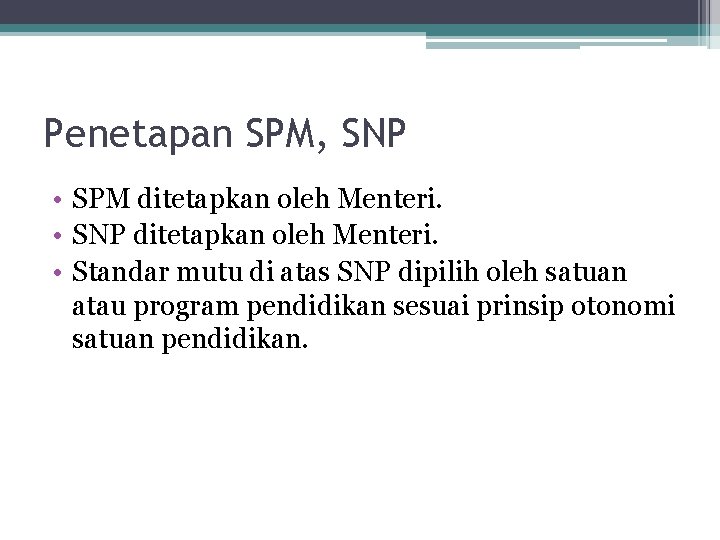 Penetapan SPM, SNP • SPM ditetapkan oleh Menteri. • SNP ditetapkan oleh Menteri. •