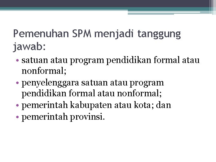 Pemenuhan SPM menjadi tanggung jawab: • satuan atau program pendidikan formal atau nonformal; •