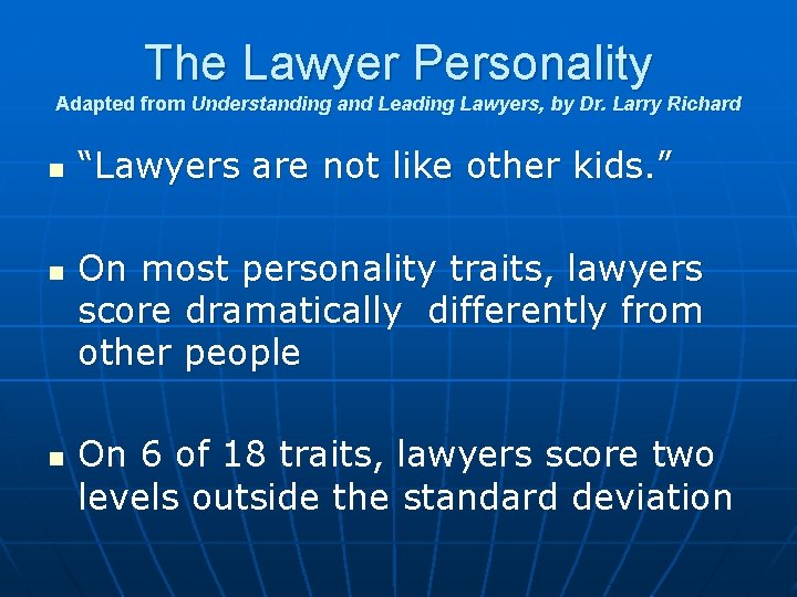 The Lawyer Personality Adapted from Understanding and Leading Lawyers, by Dr. Larry Richard “Lawyers