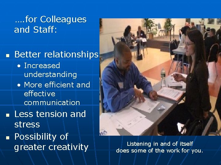 …. for Colleagues and Staff: Better relationships • Increased understanding • More efficient and