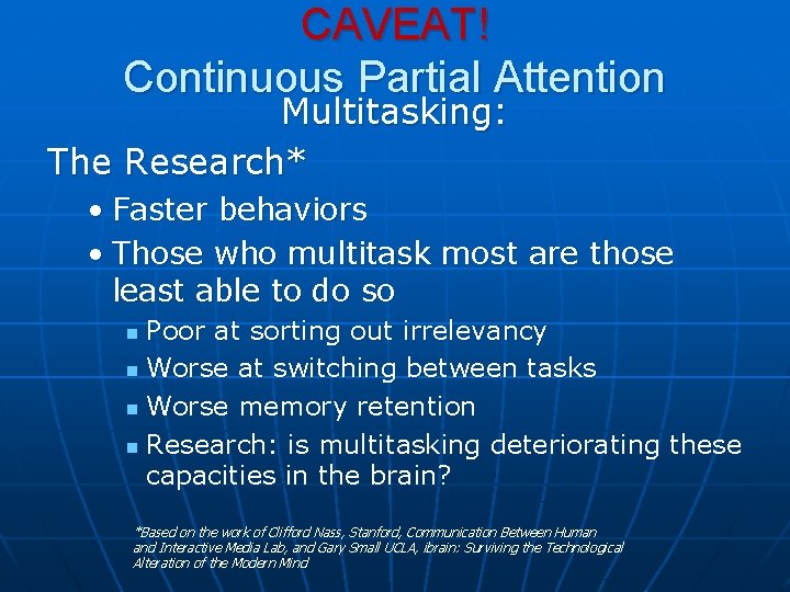 CAVEAT! Continuous Partial Attention Multitasking: The Research* • Faster behaviors • Those who multitask