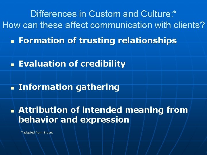 Differences in Custom and Culture: * How can these affect communication with clients? Formation