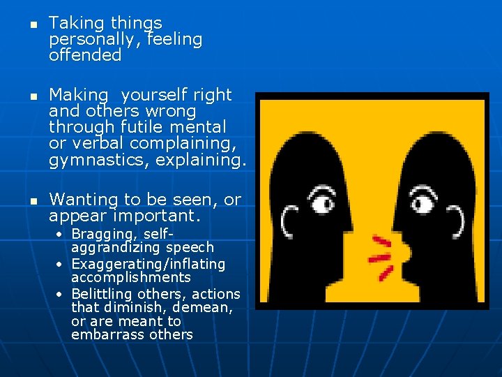  Taking things personally, feeling offended Making yourself right and others wrong through futile