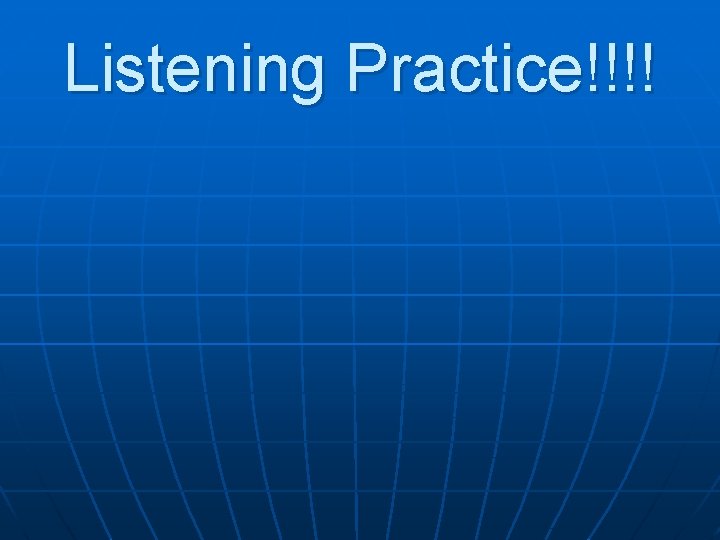 Listening Practice!!!! 