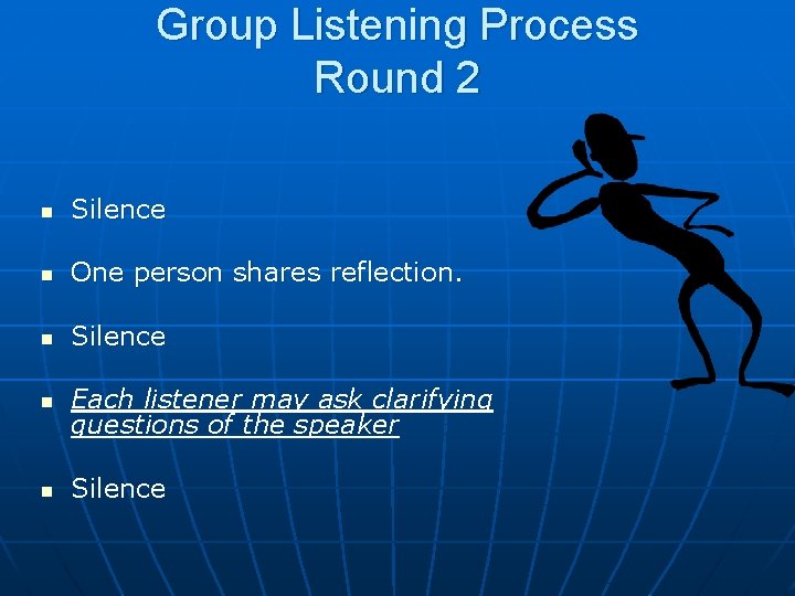Group Listening Process Round 2 Silence One person shares reflection. Silence Each listener may