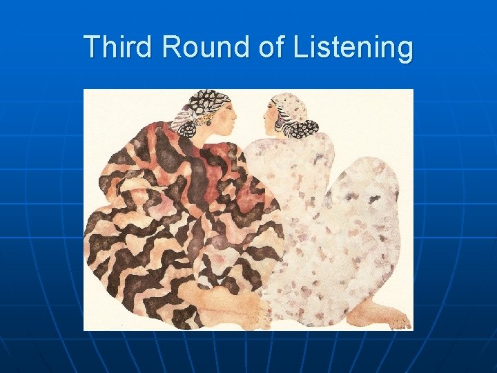 Third Round of Listening 