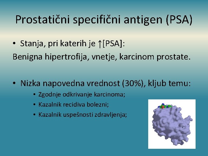 Prostatični specifični antigen (PSA) • Stanja, pri katerih je ↑[PSA]: Benigna hipertrofija, vnetje, karcinom