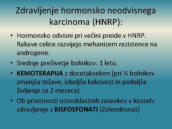 Zdravljenje hormonsko neodvisnega karcinoma (HNRP): • Hormonsko odvisni pri večini preide v HNRP. Rakave