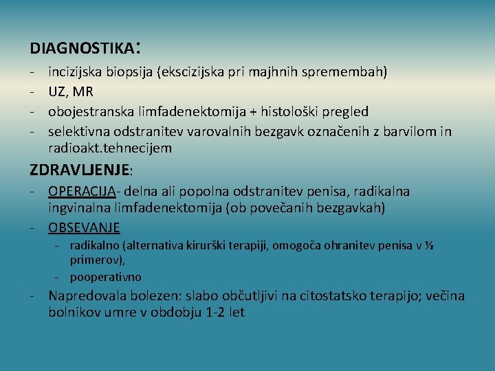 DIAGNOSTIKA: - incizijska biopsija (ekscizijska pri majhnih spremembah) UZ, MR obojestranska limfadenektomija + histološki