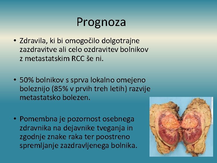 Prognoza • Zdravila, ki bi omogočilo dolgotrajne zazdravitve ali celo ozdravitev bolnikov z metastatskim