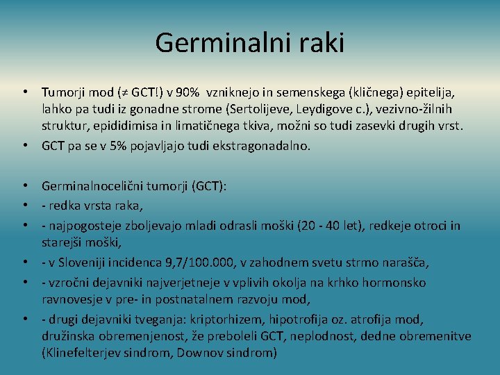 Germinalni raki • Tumorji mod (≠ GCT!) v 90% vzniknejo in semenskega (kličnega) epitelija,