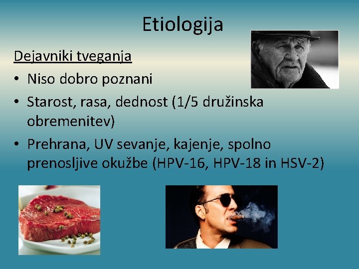 Etiologija Dejavniki tveganja • Niso dobro poznani • Starost, rasa, dednost (1/5 družinska obremenitev)