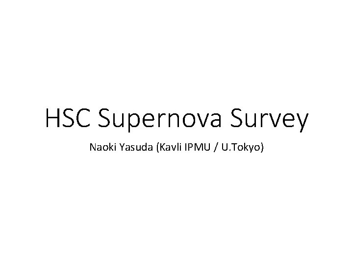 HSC Supernova Survey Naoki Yasuda (Kavli IPMU / U. Tokyo) 