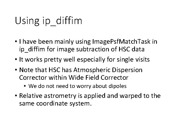Using ip_diffim • I have been mainly using Image. Psf. Match. Task in ip_diffim