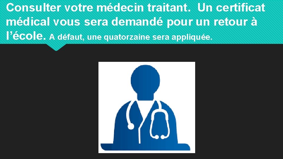 Consulter votre médecin traitant. Un certificat médical vous sera demandé pour un retour à