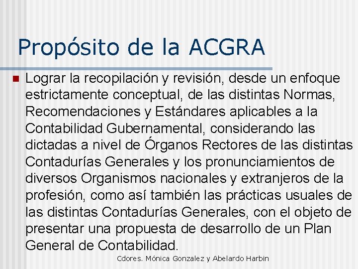 Propósito de la ACGRA n Lograr la recopilación y revisión, desde un enfoque estrictamente