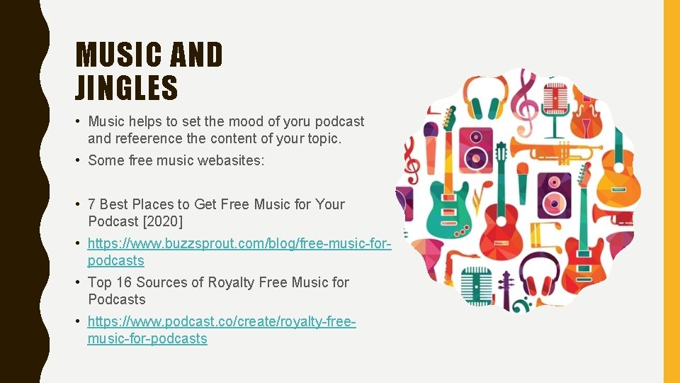 MUSIC AND JINGLES • Music helps to set the mood of yoru podcast and