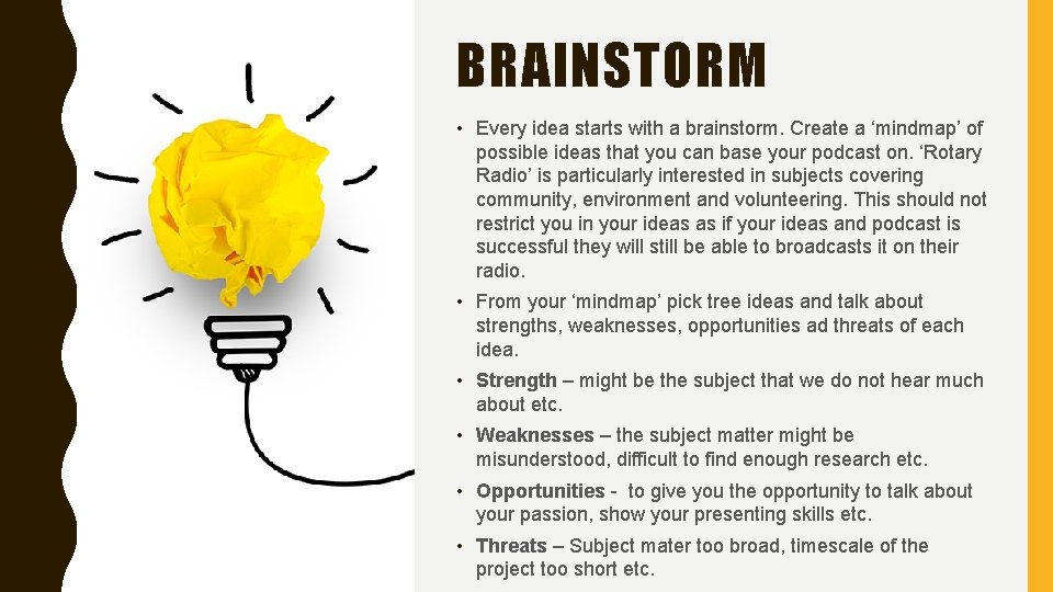 BRAINSTORM • Every idea starts with a brainstorm. Create a ‘mindmap’ of possible ideas