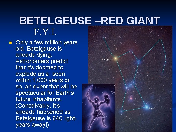 BETELGEUSE –RED GIANT F. Y. I. n Only a few million years old, Betelgeuse