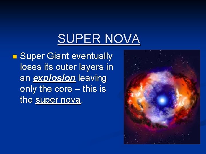 SUPER NOVA n Super Giant eventually loses its outer layers in an explosion leaving