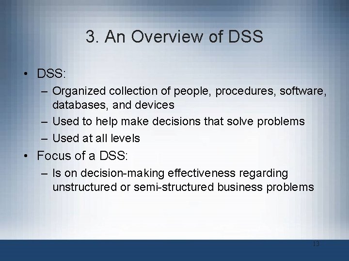 3. An Overview of DSS • DSS: – Organized collection of people, procedures, software,