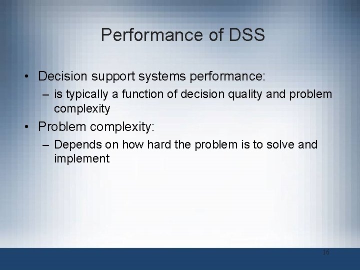 Performance of DSS • Decision support systems performance: – is typically a function of