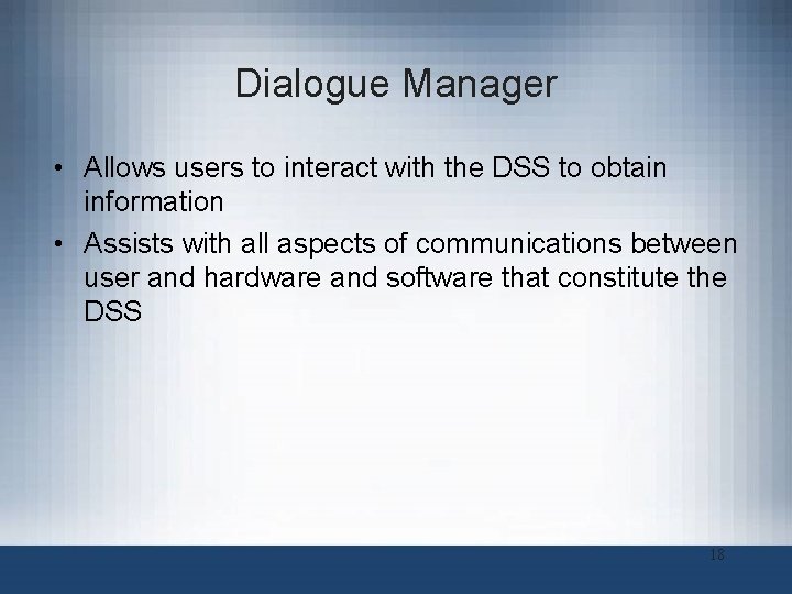 Dialogue Manager • Allows users to interact with the DSS to obtain information •