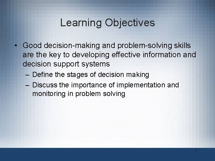 Learning Objectives • Good decision-making and problem-solving skills are the key to developing effective