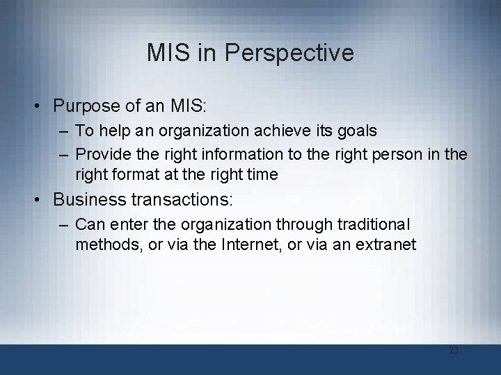 MIS in Perspective • Purpose of an MIS: – To help an organization achieve