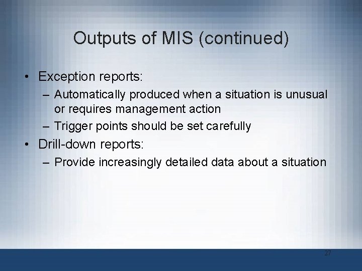 Outputs of MIS (continued) • Exception reports: – Automatically produced when a situation is