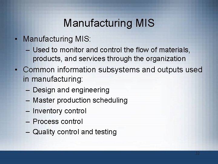 Manufacturing MIS • Manufacturing MIS: – Used to monitor and control the flow of