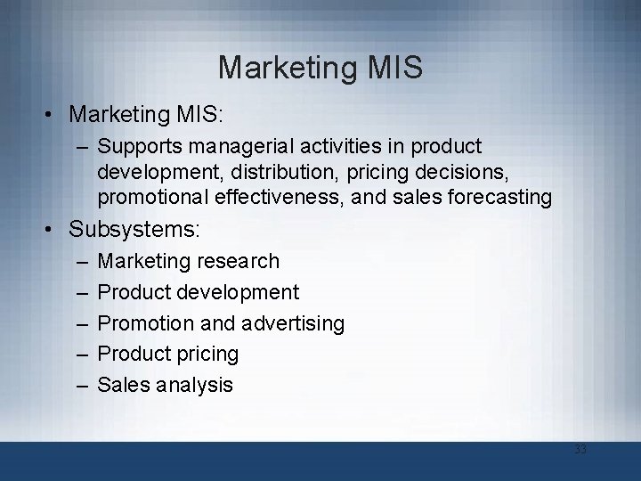 Marketing MIS • Marketing MIS: – Supports managerial activities in product development, distribution, pricing