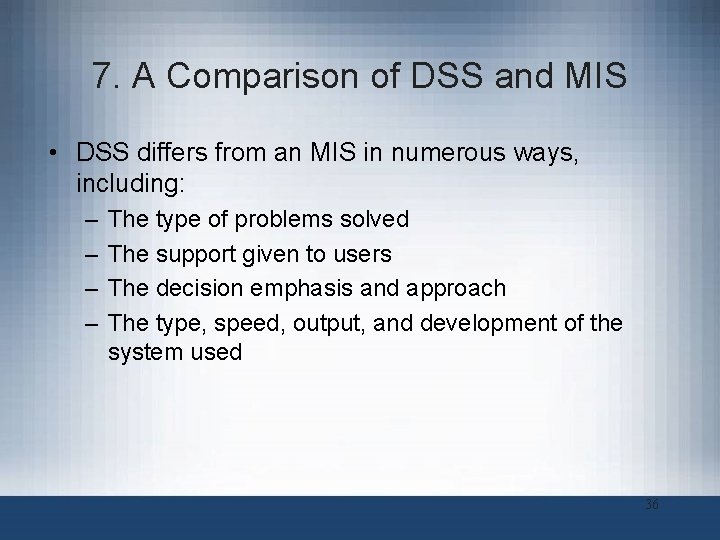 7. A Comparison of DSS and MIS • DSS differs from an MIS in