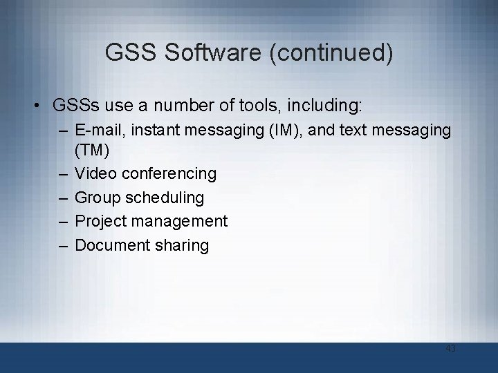 GSS Software (continued) • GSSs use a number of tools, including: – E-mail, instant