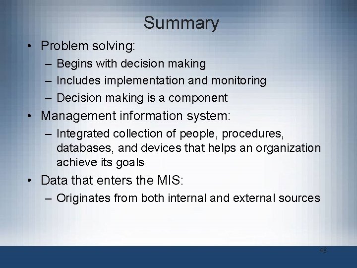 Summary • Problem solving: – Begins with decision making – Includes implementation and monitoring